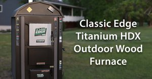 YouTube - Classic Edge Titanium HDX Series | Central Boiler Outdoor Furnaces